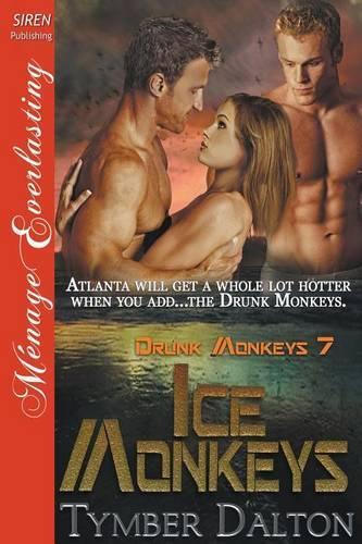 Ice Monkeys [Drunk Monkeys 7] (Siren Publishing Menage Everlasting): (English)