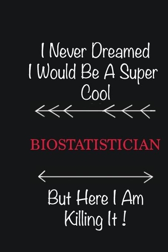 I never Dreamed I would be a super cool Biostatistician But here I am killing it