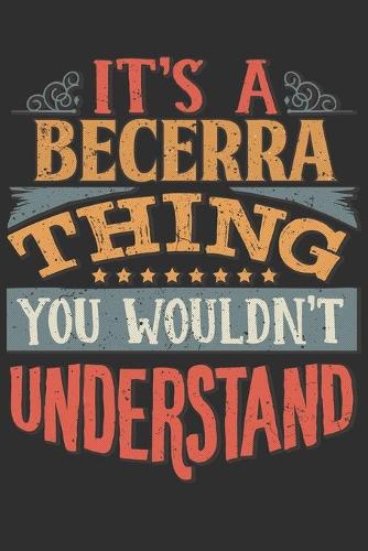 It's A Becerra Thing You Wouldn't Understand: Want To Create An Emotional Moment For A Becerra Family Member ? Show The Becerra's You Care With This Personal Custom Gift With Becerra's Very Own 