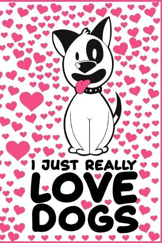 I Just Really Love Dogs Journal