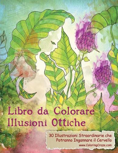 Libro da Colorare Illusioni Ottiche: 30 Illustrazioni Straordinarie che Potranno Ingannare il Cervello(1 Libri Da Colorare Con Illusioni Ottiche Per Adulti)