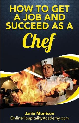 How to Get a Job and Succeed as a Chef