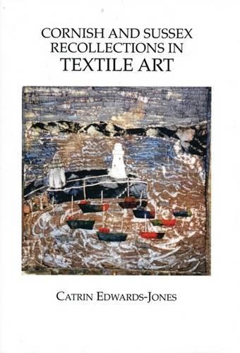 Cornish and Sussex Recollections in Textile Art