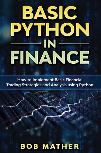 Basic Python in Finance: How to Implement Financial Trading Strategies and Analysis using Python