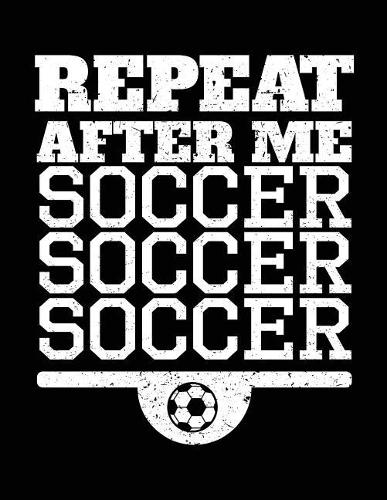 Repeat After Me Soccer Soccer Soccer