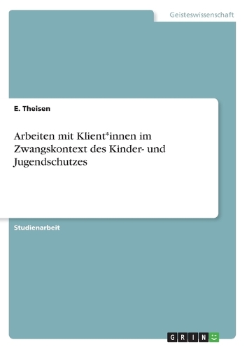 Arbeiten mit Klient*innen im Zwangskontext des Kinder- und Jugendschutzes