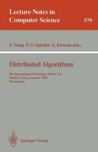 Distributed Algorithms: 5th International Workshop, WDAG 91, Delphi, Greece, October 7-9, 1991. Proceedings(579 Lecture Notes in Computer Science)