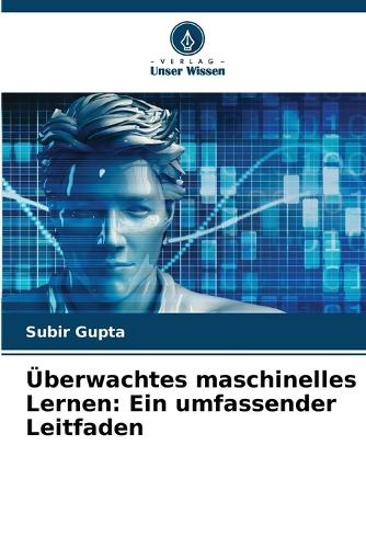 Überwachtes maschinelles Lernen: Ein umfassender Leitfaden