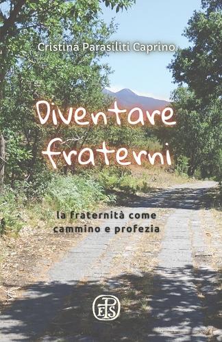 Diventare fraterni: la fraternità come cammino e profezia