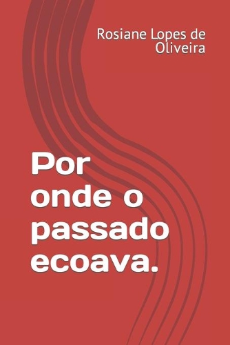 Por onde o passado ecoava.
