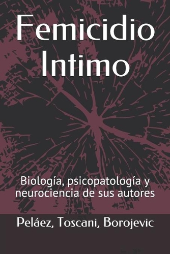Femicidio íntimo: Biología, psicopatología y neurociencia de sus autores