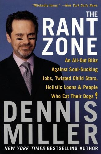 Rant Zone: An All-Out Blitz Against Soul-Sucking Jobs, Twisted Child Stars, Holistic Loons, and People Who Eat Their Dogs!