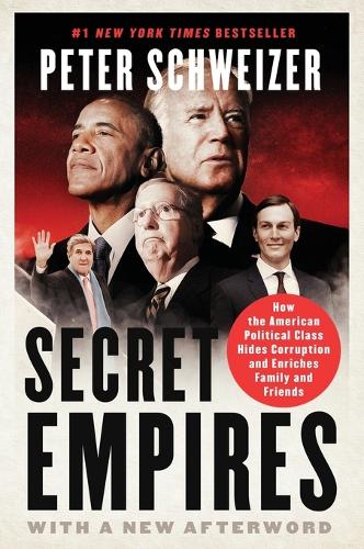 Secret Empires: How the American Political Class Hides Corruption and Enriches Family and Friends