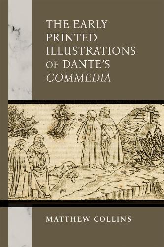 The Early Printed Illustrations of Dante's "Commedia": (The William and Katherine Devers Series in Dante and Medieval Italian Literature)