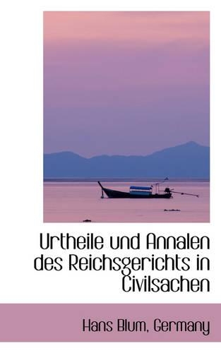 Urtheile Und Annalen Des Reichsgerichts in Civilsachen: (German)