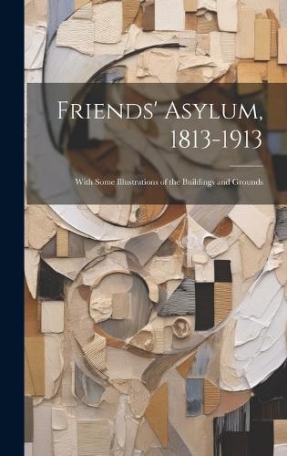 Friends' Asylum, 1813-1913