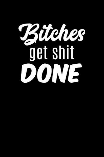 Bitches Get Shit Done