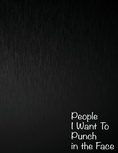 People I Want To Punch in the Face: 8.5 x 11 ( 100 Page ) Dot Grid Journal Soft Cover, Extra Large (Dotted Notebooks)