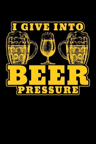 I Give Into Beer Pressure