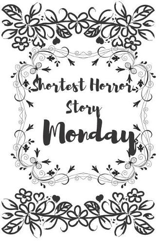 Shortest Horror Story, Monday