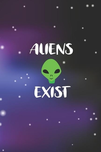 Aliens Exist: Blank Lined Notebook ( Alien ) Space