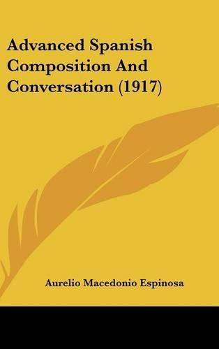 Advanced Spanish Composition And Conversation (1917)