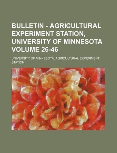 Bulletin - Agricultural Experiment Station, University of Minnesota Volume 26-46
