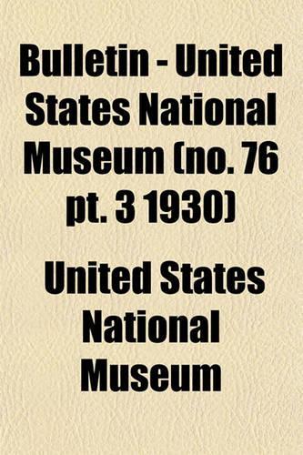 Bulletin - United States National Museum (No. 76 PT. 3 1930)