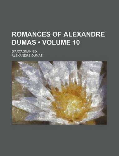 Romances of Alexandre Dumas (Volume 10); D'Artagnan Ed