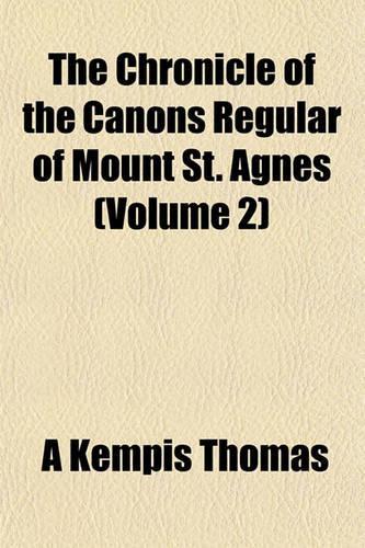 The Chronicle of the Canons Regular of Mount St. Agnes (Volume 2): (English)