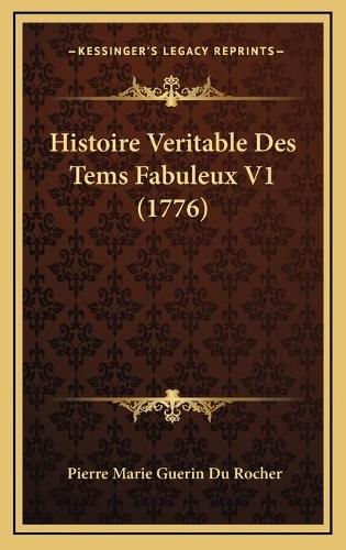 Histoire Veritable Des Tems Fabuleux V1 (1776): (French)