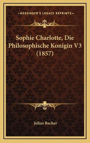 Sophie Charlotte, Die Philosophische Konigin V3 (1857)
