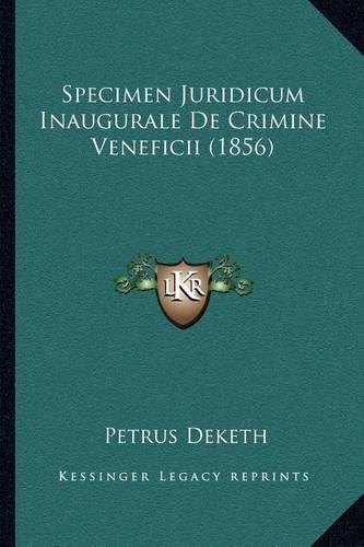 Specimen Juridicum Inaugurale De Crimine Veneficii (1856)