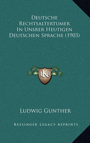 Deutsche Rechtsaltertumer In Unsrer Heutigen Deutschen Sprache (1903)