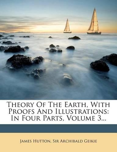Theory of the Earth, with Proofs and Illustrations