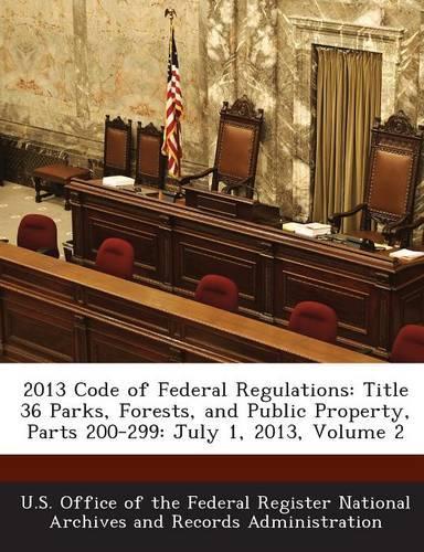 2013 Code of Federal Regulations: Title 36 Parks, Forests, and Public Property, Parts 200-299: July 1, 2013, Volume 2(English)