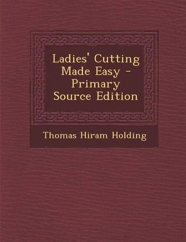 Ladies' Cutting Made Easy - Primary Source Edition