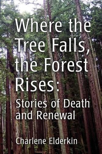 Where the Tree Falls, the Forest Rises: Stories of Death and Renewal(English)