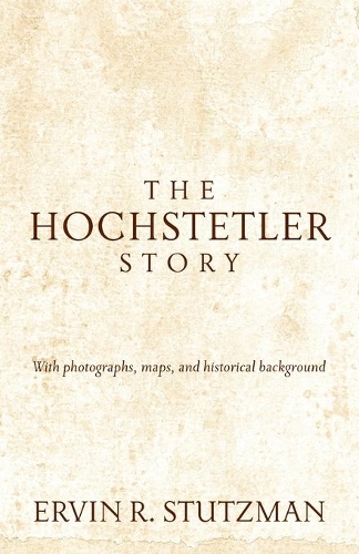 Hochstetler Story: With Photographs, Maps, and Historical Background(English)