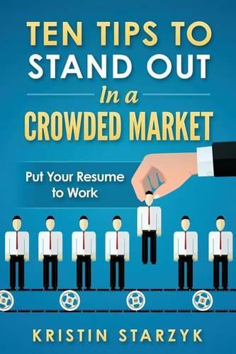 Ten Tips to Stand Out In a Crowded Market: Put Your Resume to Work(English)