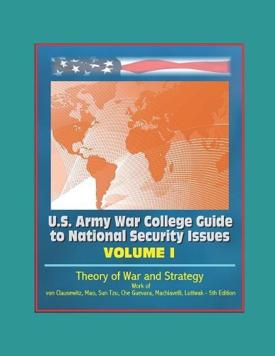 U.S. Army War College Guide to National Security Issues, Volume I