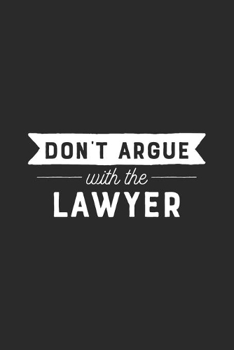 Don't Argue With The Lawyer