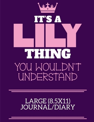 It's A Lily Thing You Wouldn't Understand Large (8.5x11) Journal/Diary