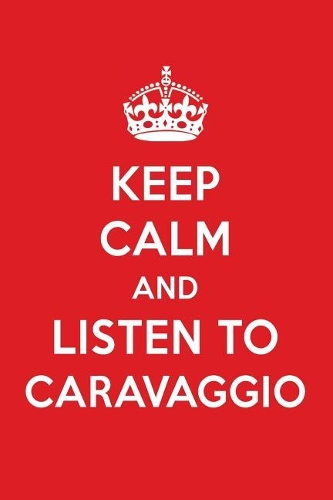 Keep Calm and Listen to Caravaggio