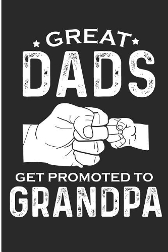 Great Dads Get Promoted to Grandpa: Promoted to Grandpa Baby Announcement Blank Lined Note Book