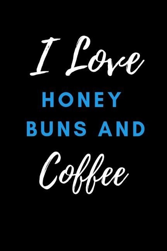 I Love Honey Buns and Coffee