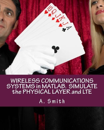 Wireless Communications Systems in Matlab. Simulate the Physical Layer and Lte