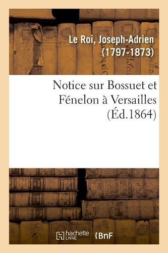 Notice Sur Bossuet Et Fénelon À Versailles
