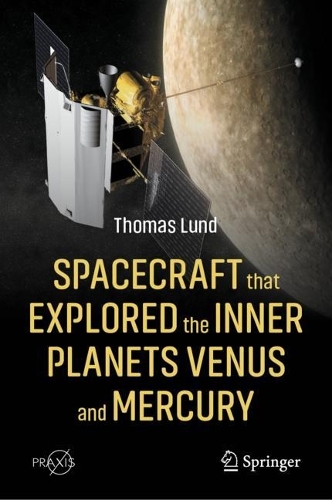 Spacecraft that Explored the Inner Planets Venus and Mercury: (Astronautical Engineering)