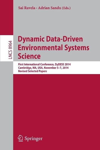Dynamic Data-Driven Environmental Systems Science: First International Conference, DyDESS 2014, Cambridge, MA, USA, November 5-7, 2014, Revised Selected Papers(8964 Lecture Notes in Computer Science)